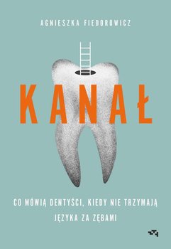 Kanał. Co mówią dentyści, kiedy nie trzymają języka za zębami okładka