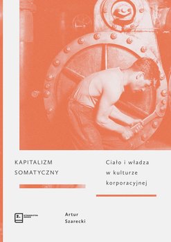 Kapitalizm somatyczny. Ciało i władza w kulturze korporacyjnej okładka