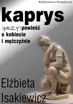 Kaprys. (Przy)powieść o kobiecie i mężczyźnie okładka