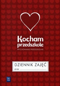 Kocham przedszkole. Dziennik zajęć. Wychowanie przedszkolne okładka