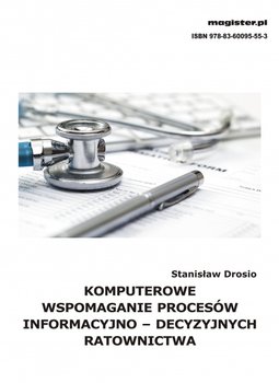 Komputerowe wspomaganie procesów informacyjno – decyzyjnych ratownictwa okładka