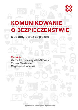 Komunikowanie o bezpieczeństwie. Medialny obraz zagrożeń okładka