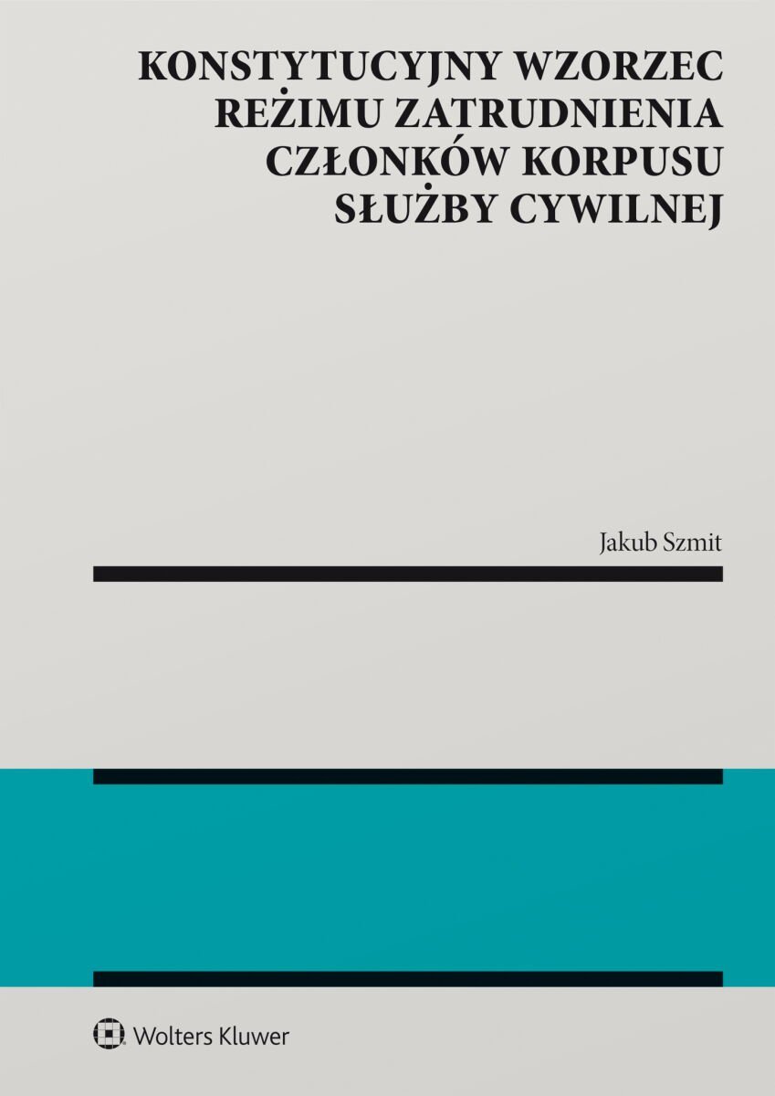 Konstytucyjny wzorzec reżimu zatrudnienia członków korpusu służby cywilnej okładka