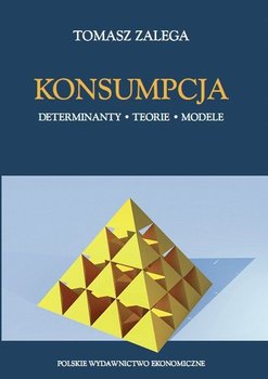 Konsumpcja. Determinanty, teorie, modele okładka