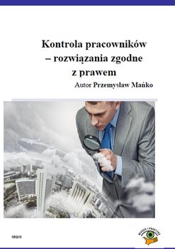 Kontrola pracowników. Rozwiązania zgodne z prawem okładka
