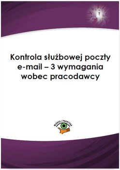 Kontrola służbowej poczty e-mail – 3 wymagania wobec pracodawcy okładka