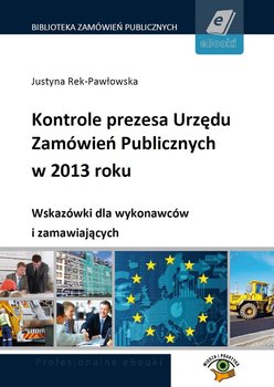 Kontrole prezesa Urzędu Zamówień Publicznych w 2013 roku. Wskazówki dla wykonawców i zamawiających okładka
