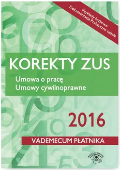 Korekty ZUS 2016. Umowa o pracę. Umowy cywilnoprawne okładka