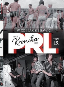 Kronika PRL 1944-1989. Tom 15. W co i jak się bawić? okładka