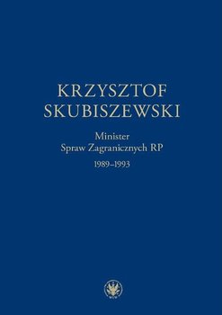 Krzysztof Skubiszewski. Minister Spraw Zagranicznych RP 1989-1993 okładka
