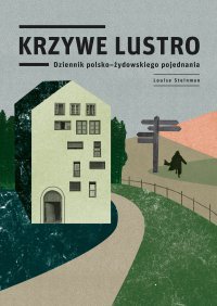 Krzywe lustro. Dziennik polsko-żydowskiego pojednania okładka