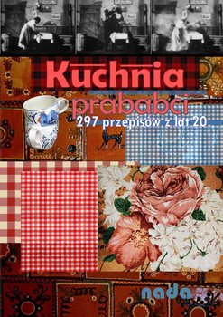 Kuchnia prababci. 297 przepisów z lat 20 okładka
