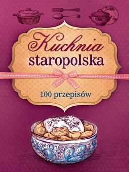 Kuchnia staropolska. 100 przepisów okładka