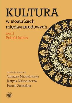 Kultura w stosunkach międzynarodowych. Tom 2. Pułapki kultury okładka