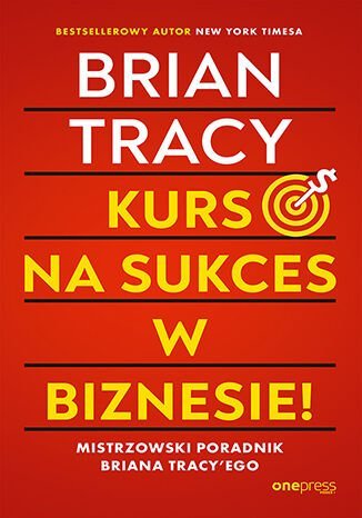 Kurs na sukces w biznesie! Mistrzowski poradnik Briana Tracy'ego - ebook MOBI okładka