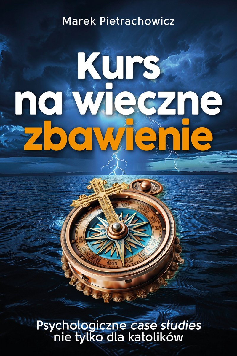 Kurs na wieczne zbawienie. Psychologiczne case sudies nie tylko dla katolików okładka