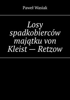 Losy spadkobierców majątku von Kleist - Retzow okładka
