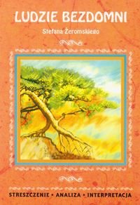Ludzie bezdomni Stefana Żeromskiego. Opracowanie. Szkoła ponadgimnazjalna okładka