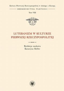 Luteranizm w kulturze Pierwszej Rzeczypospolitej. Tom 8 okładka