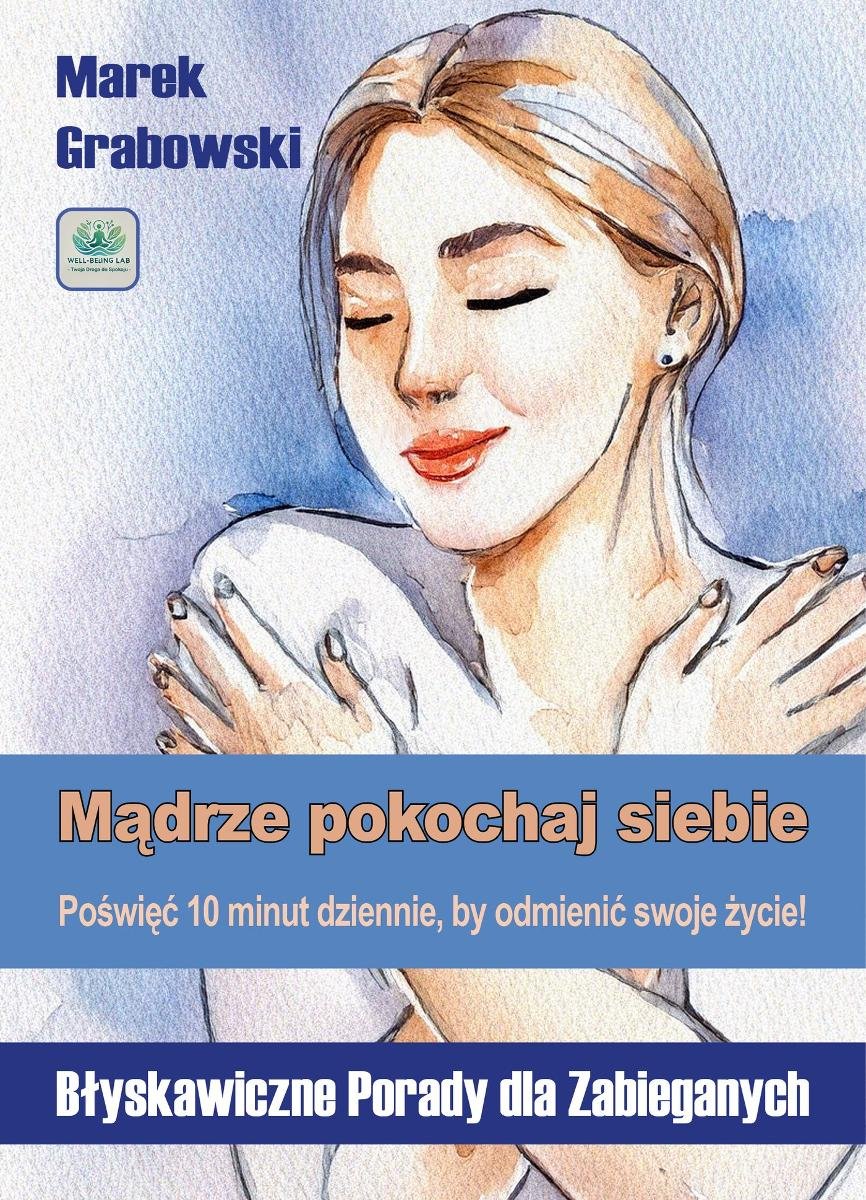 Mądrze pokochaj siebie – poświęć 10 minut dziennie, by odmienić swoje życie! okładka
