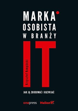 Marka osobista w branży IT. Jak ją zbudować i rozwijać okładka