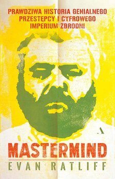 Mastermind. Prawdziwa historia genialnego przestępcy i cyfrowego imperium zbrodni okładka