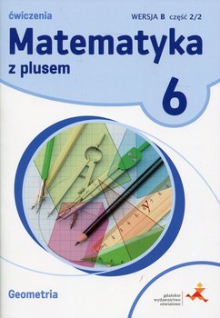 Matematyka z plusem. Geometria. Ćwiczenia. Klasa 6. Wersja B. Część 2/2. Szkoła podstawowa okładka