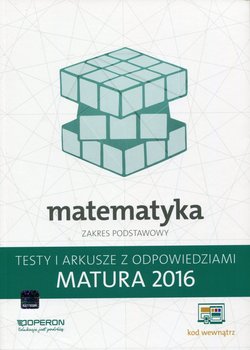 Matura 2016. Matematyka. Testy i arkusze z odpowiedziami. Zakres podstawowy. Szkoła ponadgimnazjalna okładka