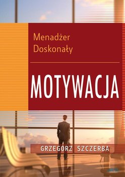 Menadżer doskonały. Motywacja okładka