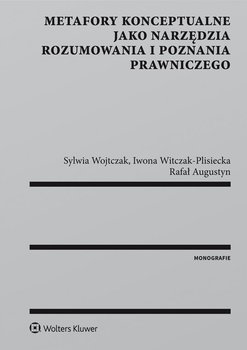 Metafory konceptualne jako narzędzia rozumowania i poznania prawniczego okładka