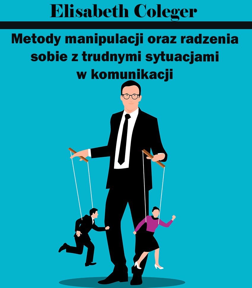 Metody manipulacji oraz radzenia sobie z trudnymi sytuacjami w komunikacji okładka