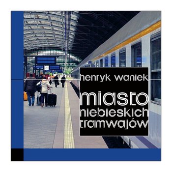 Miasto niebieskich tramwajów okładka