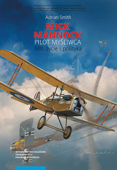 Mick Mannock. Pilot myśliwca. Mit, życie i polityka okładka