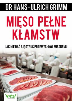 Mięso pełne kłamstw. Jak nie dać się otruć przemysłowi mięsnemu okładka