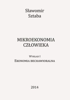 Mikroekonomia człowieka. Wykład 1. Ekonomia behawioralna okładka