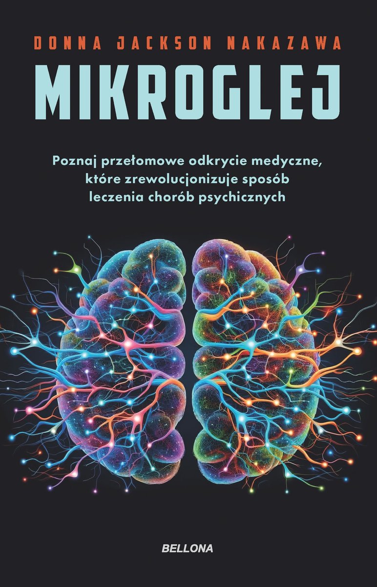 Mikroglej. Poznaj przełomowe odkrycie medyczne, które zrewolucjonizuje sposób leczenia chorób psychicznych okładka