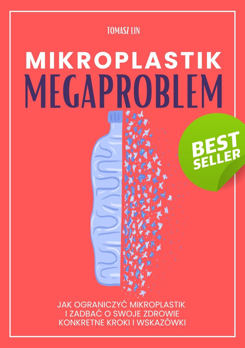 Mikroplastik: Megaproblem Jak ograniczyć mikroplastik i zadbać o swoje zdrowie – konkretne kroki i wskazówki okładka