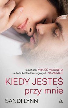 Miłość milionera. Tom 2. Kiedy jesteś przy mnie okładka