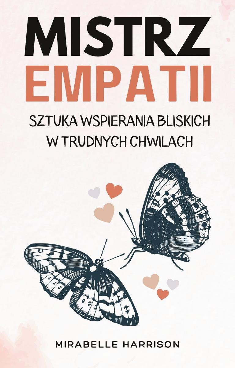 Mistrz Empatii. Sztuka Wspierania Bliskich w Trudnych Chwilach okładka