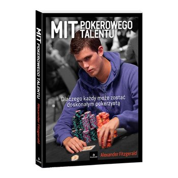 Mit pokerowego talentu. Dlaczego każdy może zostać doskonałym pokerzystą okładka