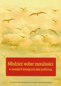 Młodzież Wobec Moralności w Zawodach Kreujących Sferę Publiczną okładka