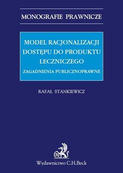 Model racjonalizacji dostępu do produktu leczniczego. Zagadnienia publicznoprawne okładka