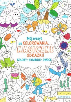 Mój zeszyt do kolorowania. Magiczne obrazki! Kolory, symbole, owoce okładka