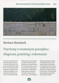 Monografie psychiatryczne. Tom 11. Psychozy o wczesnym początku: diagnoza, przebieg i rokowanie okładka