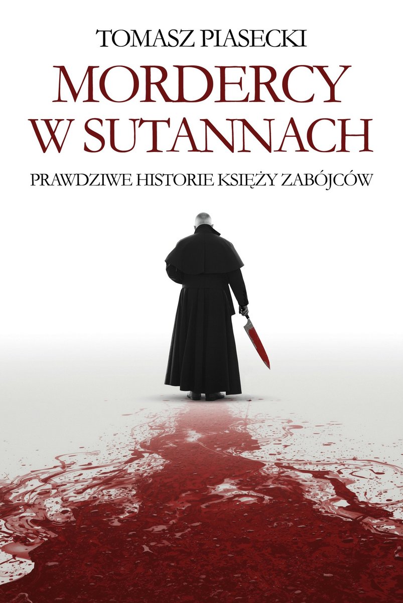 Mordercy w sutannach. Prawdziwe historie księży zabójców okładka