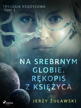 Na srebrnym globie. Rękopis z Księżyca. Trylogia księżycowa. Tom 1 okładka