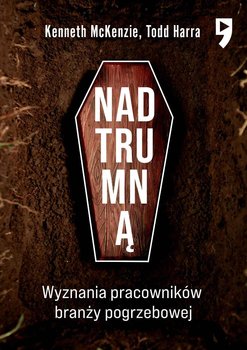 Nad trumną. Wyznania pracowników branży pogrzebowej okładka