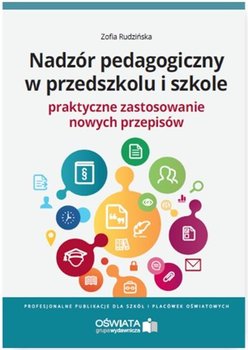 Nadzór pedagogiczny w przedszkolu i szkole. Praktyczne zastosowanie nowych przepisów okładka