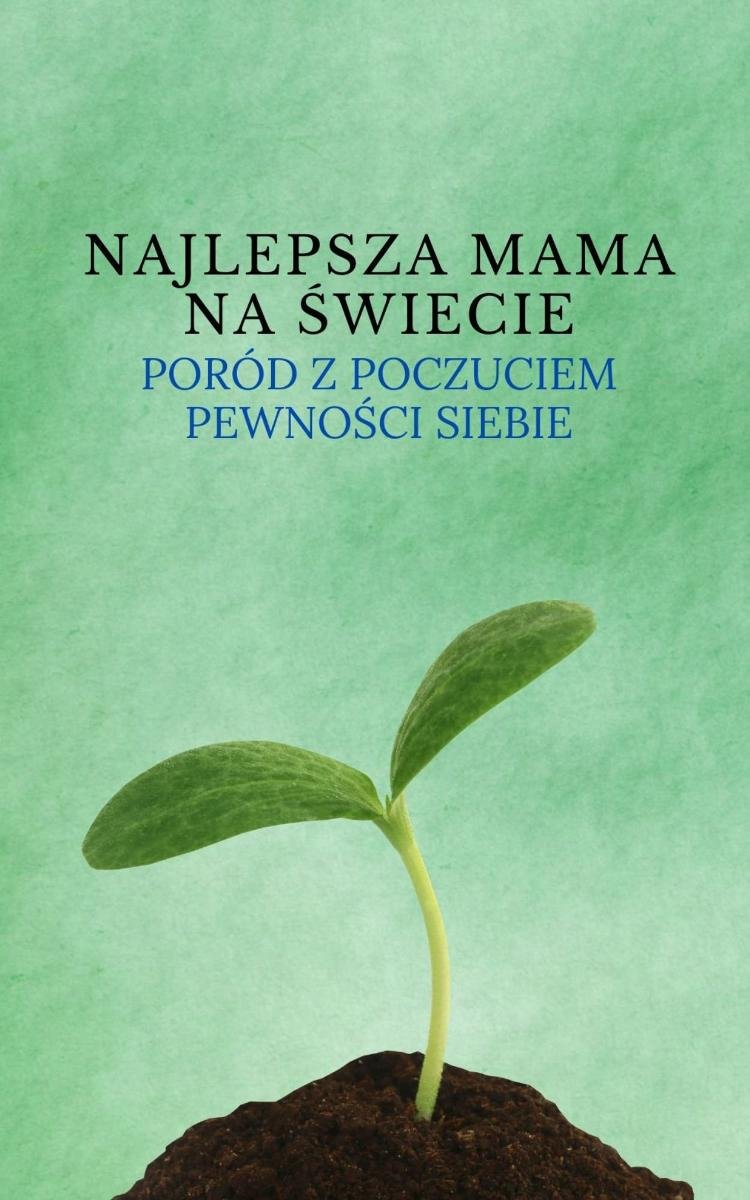 Najlepsza mama na świecie. Poród z poczuciem pewności siebie okładka