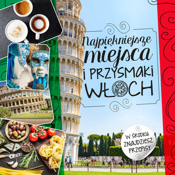 Najpiękniejsze miejsca i przysmaki Włoch okładka